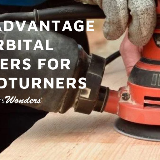 The Advantages of Orbital Sanders for Woodturners