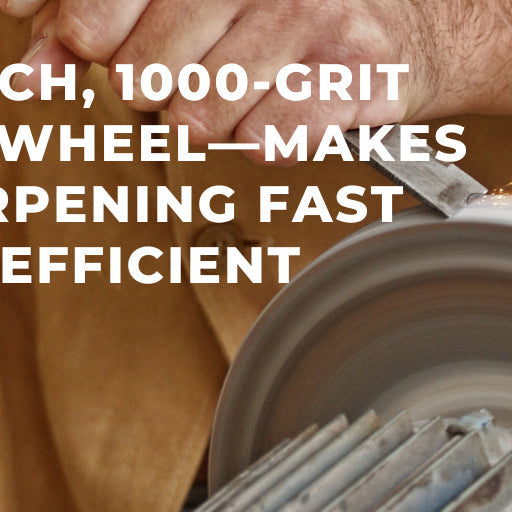 10-Inch, 1000-Grit CBN Wheel—Makes Sharpening Fast And efficient